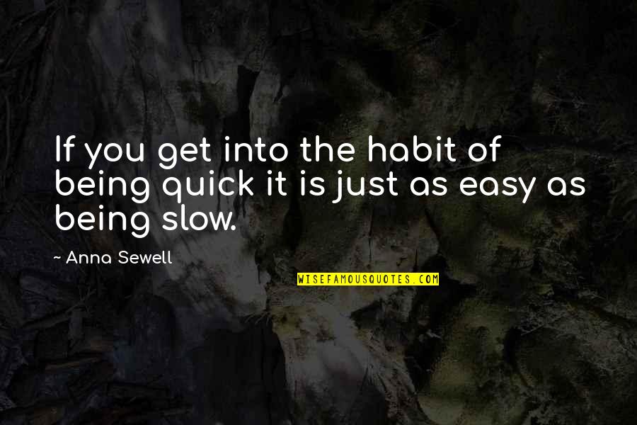 Not Being Easy To Get Quotes By Anna Sewell: If you get into the habit of being