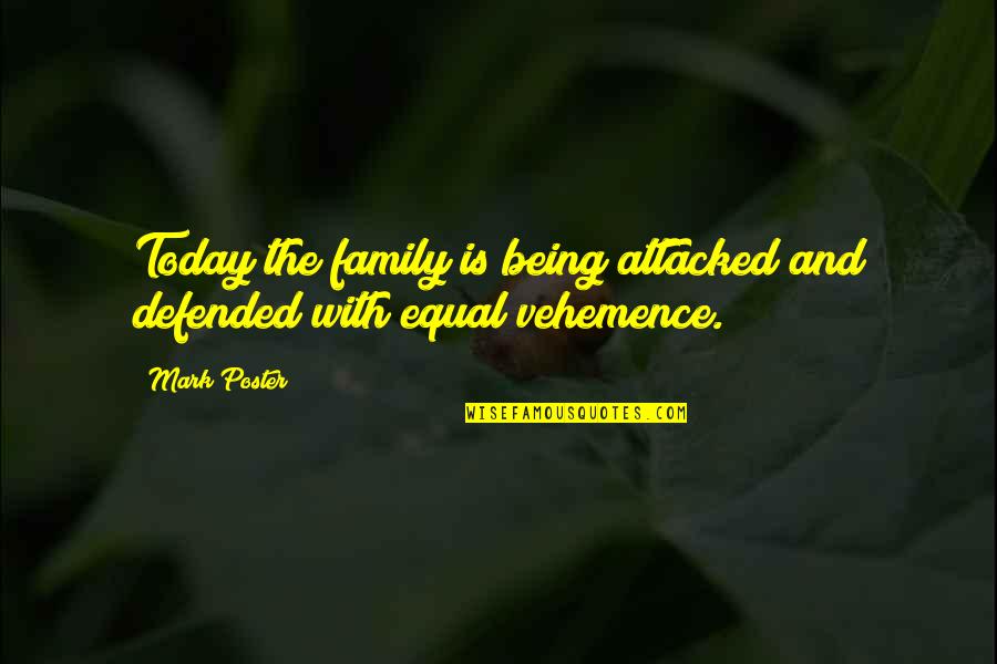 Not Being Equal Quotes By Mark Poster: Today the family is being attacked and defended