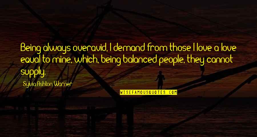 Not Being Equal Quotes By Sylvia Ashton-Warner: Being always overavid, I demand from those I