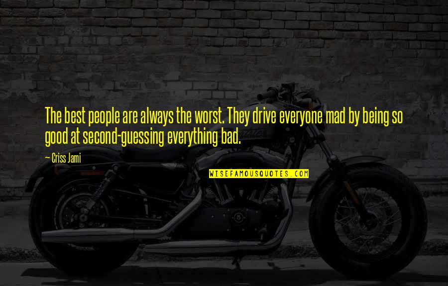 Not Being Everything To Everyone Quotes By Criss Jami: The best people are always the worst. They