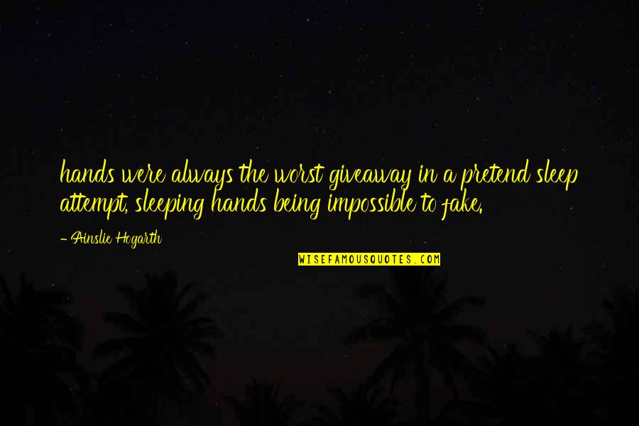 Not Being Fake Quotes By Ainslie Hogarth: hands were always the worst giveaway in a Not Being Fake Quotes By Ainslie Hogarth: hands were always the worst giveaway in a