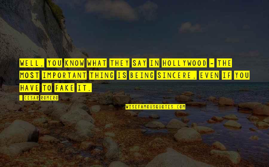 Not Being Fake Quotes By Cesar Romero: Well, you know what they say in Hollywood Not Being Fake Quotes By Cesar Romero: Well, you know what they say in Hollywood