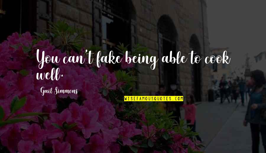 Not Being Fake Quotes By Gail Simmons: You can't fake being able to cook well. Not Being Fake Quotes By Gail Simmons: You can't fake being able to cook well.