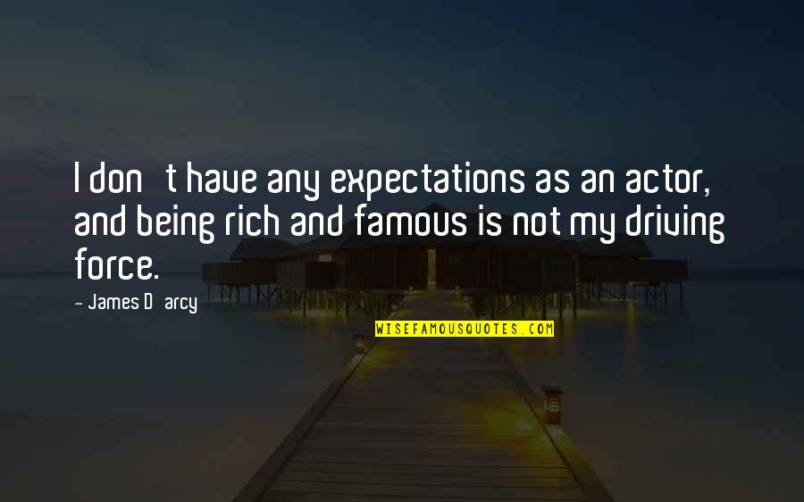 Not Being Famous Quotes By James D'arcy: I don't have any expectations as an actor,