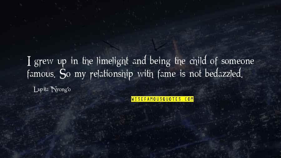 Not Being Famous Quotes By Lupita Nyong'o: I grew up in the limelight and being Not Being Famous Quotes By Lupita Nyong'o: I grew up in the limelight and being