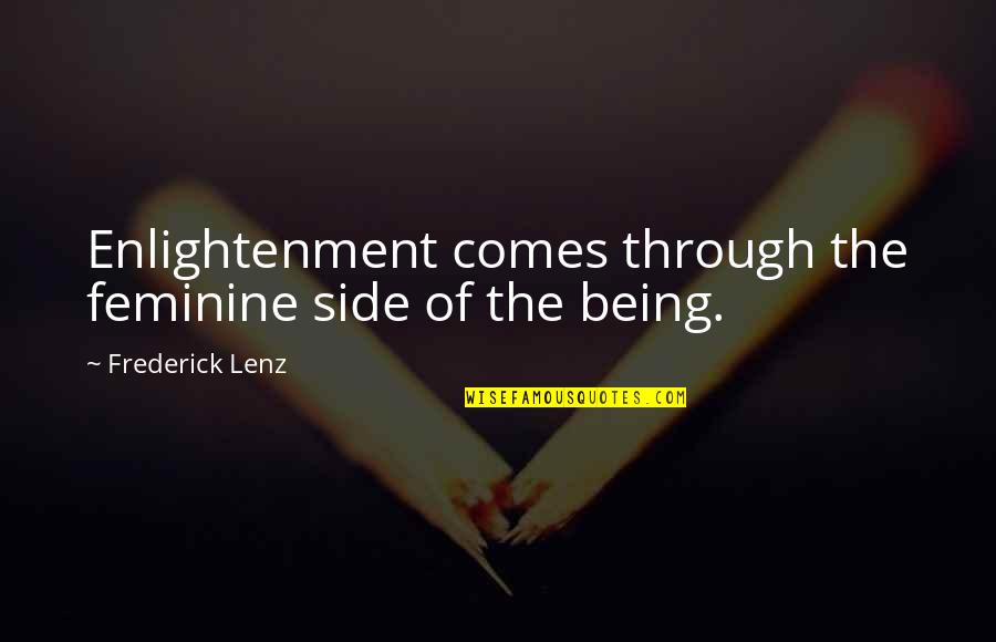 Not Being Feminine Quotes By Frederick Lenz: Enlightenment comes through the feminine side of the Not Being Feminine Quotes By Frederick Lenz: Enlightenment comes through the feminine side of the