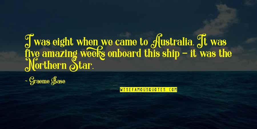 Not Being Feminine Quotes By Graeme Base: I was eight when we came to Australia.