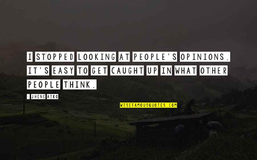 Not Being Feminine Quotes By Jhene Aiko: I stopped looking at people's opinions. It's easy