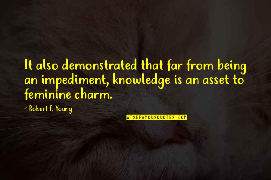 Not Being Feminine Quotes By Robert F. Young: It also demonstrated that far from being an Not Being Feminine Quotes By Robert F. Young: It also demonstrated that far from being an