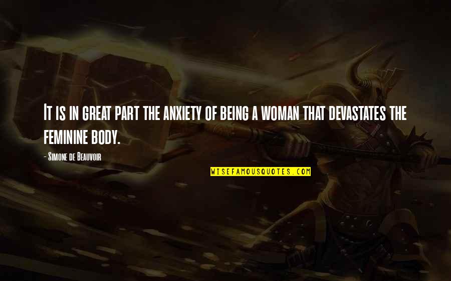 Not Being Feminine Quotes By Simone De Beauvoir: It is in great part the anxiety of