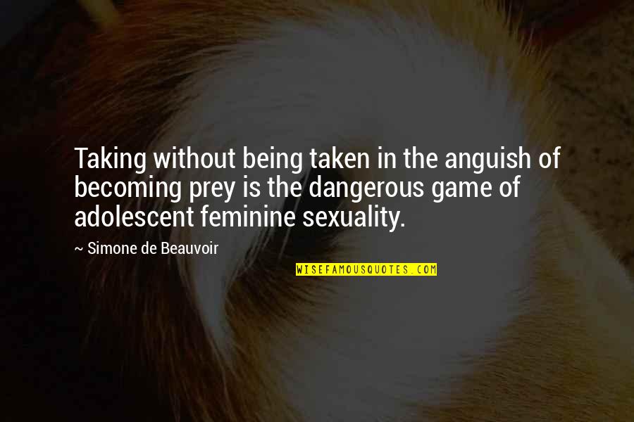 Not Being Feminine Quotes By Simone De Beauvoir: Taking without being taken in the anguish of Not Being Feminine Quotes By Simone De Beauvoir: Taking without being taken in the anguish of
