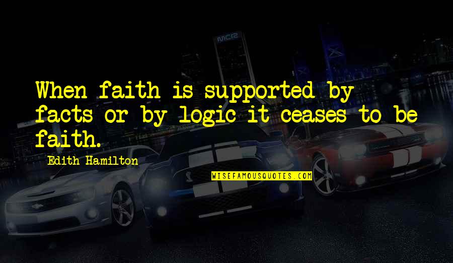 Not Being Flashy Quotes By Edith Hamilton: When faith is supported by facts or by