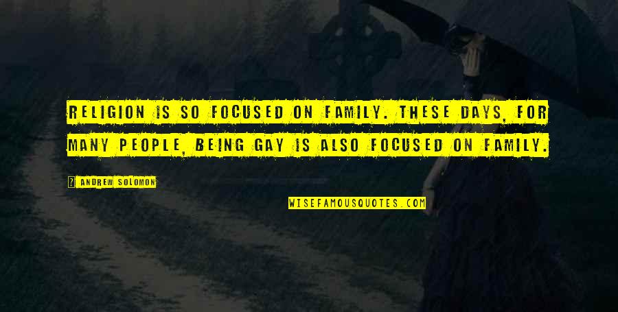 Not Being Focused Quotes By Andrew Solomon: Religion is so focused on family. These days,