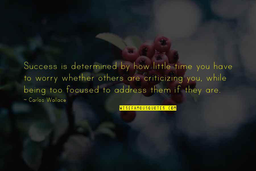 Not Being Focused Quotes By Carlos Wallace: Success is determined by how little time you