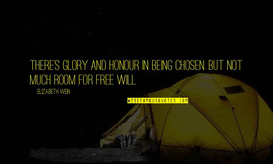 Not Being Free Quotes By Elizabeth Wein: There's glory and honour in being chosen. But