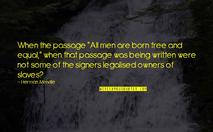 Not Being Free Quotes By Herman Melville: When the passage "All men are born free