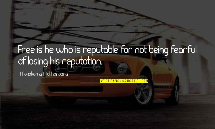 Not Being Free Quotes By Mokokoma Mokhonoana: Free is he who is reputable for not