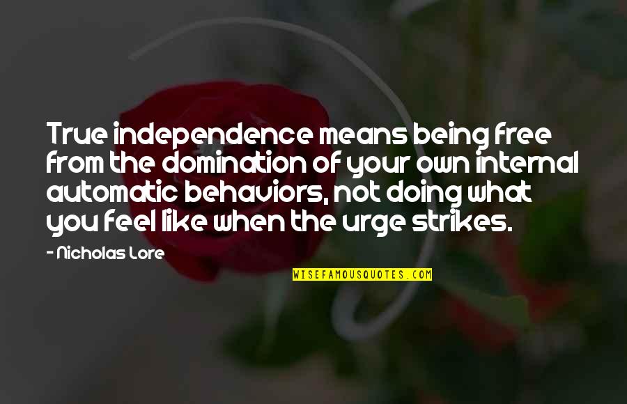 Not Being Free Quotes By Nicholas Lore: True independence means being free from the domination