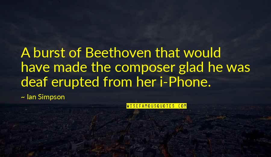 Not Being Good Enough To Marry Quotes By Ian Simpson: A burst of Beethoven that would have made