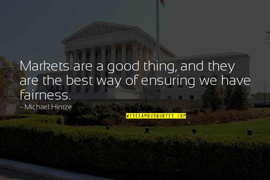 Not Being Good Enough To Marry Quotes By Michael Hintze: Markets are a good thing, and they are