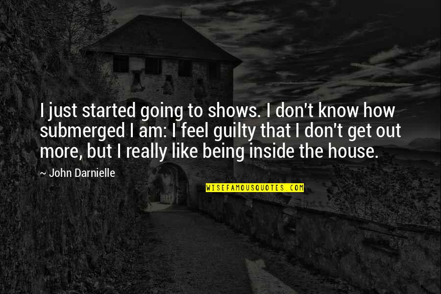 Not Being Guilty Quotes By John Darnielle: I just started going to shows. I don't