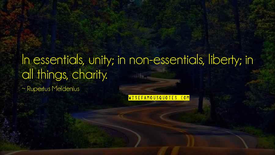Not Being Gullible Quotes By Rupertus Meldenius: In essentials, unity; in non-essentials, liberty; in all