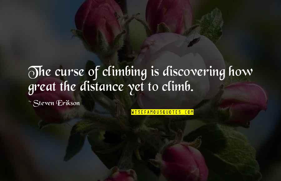 Not Being Happy In A Relationship Quotes By Steven Erikson: The curse of climbing is discovering how great