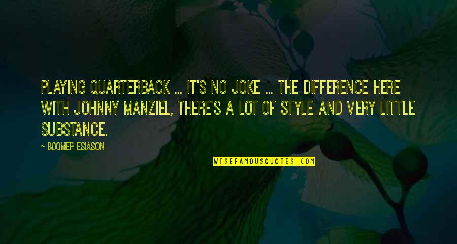 Not Being Happy In Your Relationship Quotes By Boomer Esiason: Playing quarterback ... it's no joke ... The