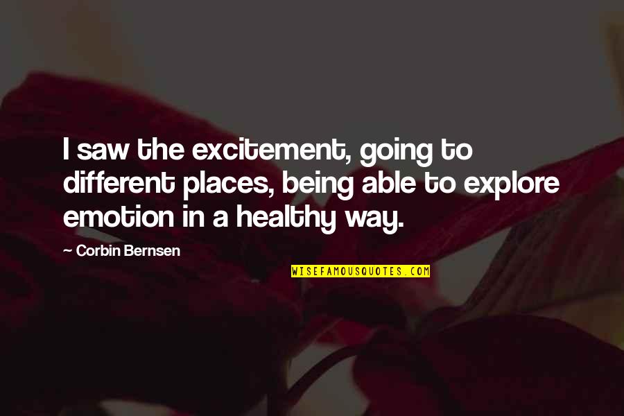 Not Being Healthy Quotes By Corbin Bernsen: I saw the excitement, going to different places,