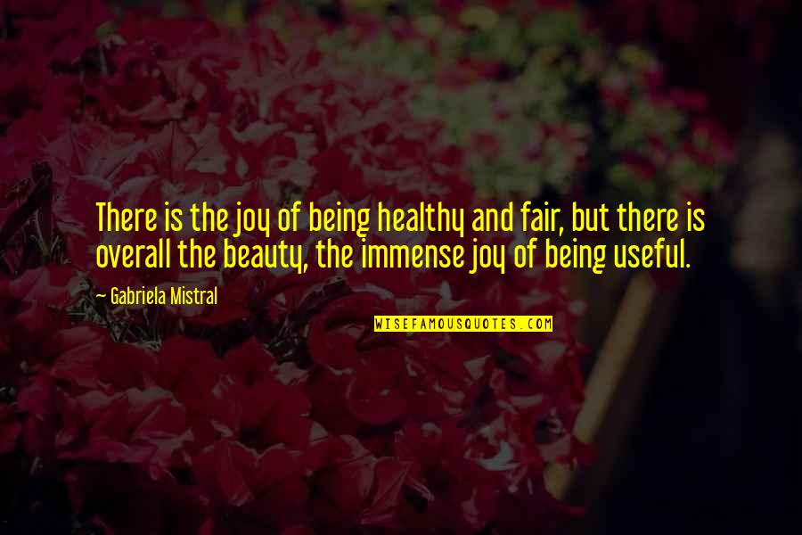 Not Being Healthy Quotes By Gabriela Mistral: There is the joy of being healthy and