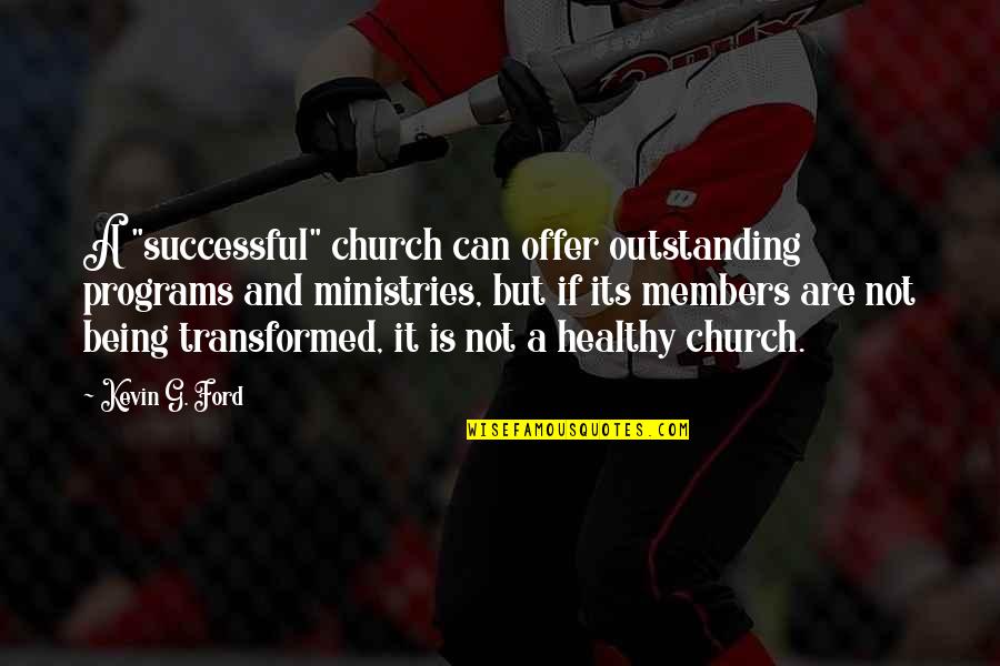 Not Being Healthy Quotes By Kevin G. Ford: A "successful" church can offer outstanding programs and