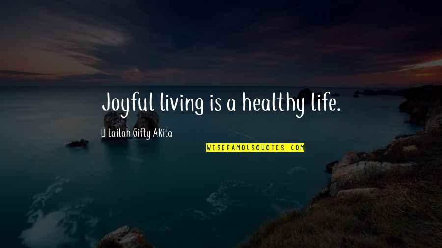 Not Being Healthy Quotes By Lailah Gifty Akita: Joyful living is a healthy life.