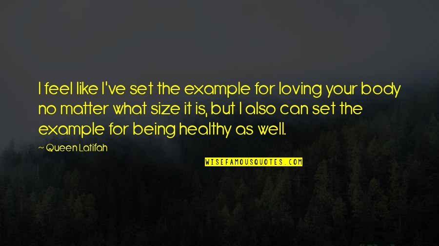 Not Being Healthy Quotes By Queen Latifah: I feel like I've set the example for