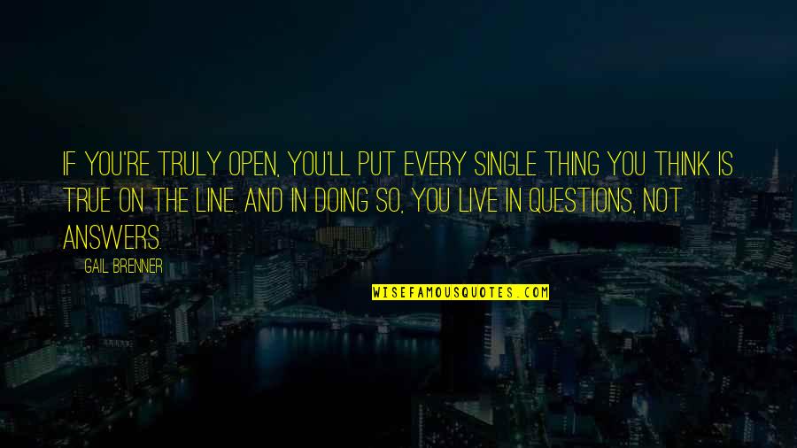 Not Being His Only Girl Quotes By Gail Brenner: If you're truly open, you'll put every single