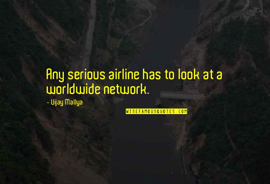 Not Being His Only Girl Quotes By Vijay Mallya: Any serious airline has to look at a