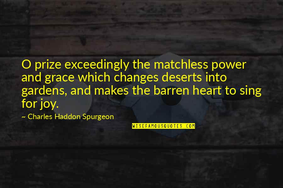 Not Being Homesick Quotes By Charles Haddon Spurgeon: O prize exceedingly the matchless power and grace