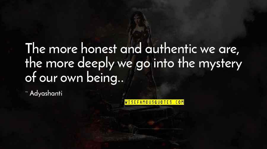 Not Being Honest Quotes By Adyashanti: The more honest and authentic we are, the