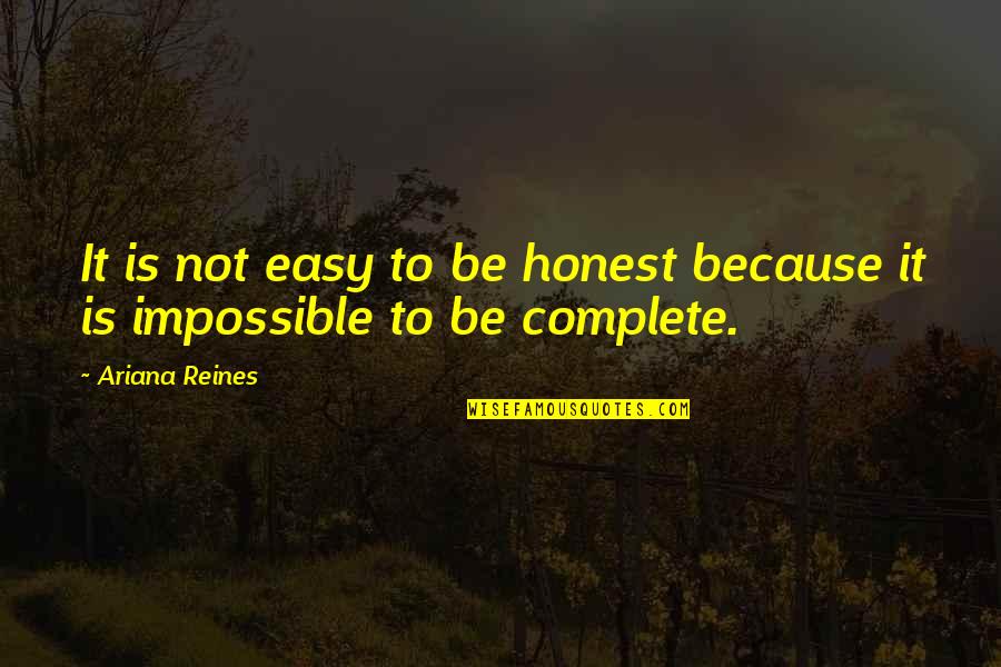 Not Being Honest Quotes By Ariana Reines: It is not easy to be honest because