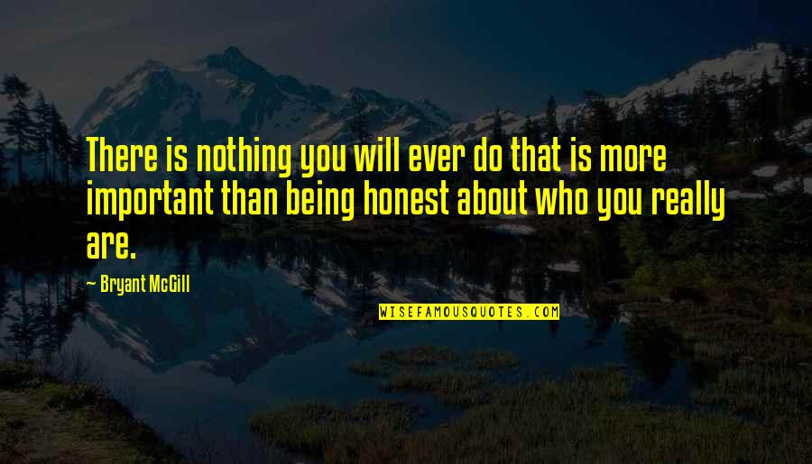 Not Being Honest Quotes By Bryant McGill: There is nothing you will ever do that