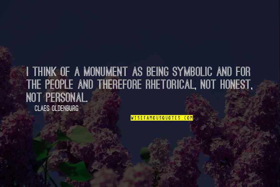 Not Being Honest Quotes By Claes Oldenburg: I think of a monument as being symbolic