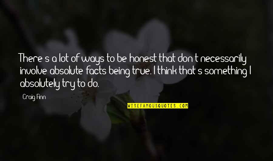 Not Being Honest Quotes By Craig Finn: There's a lot of ways to be honest