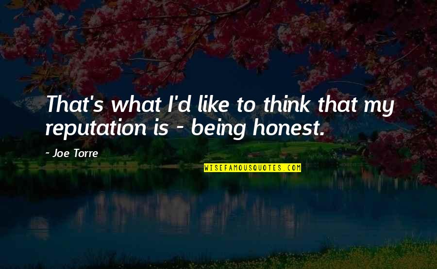Not Being Honest Quotes By Joe Torre: That's what I'd like to think that my