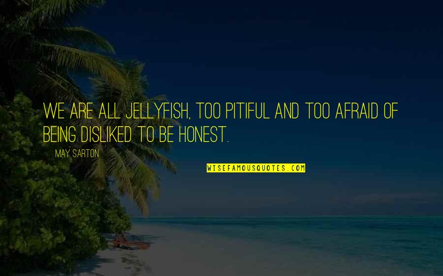 Not Being Honest Quotes By May Sarton: We are all jellyfish, too pitiful and too