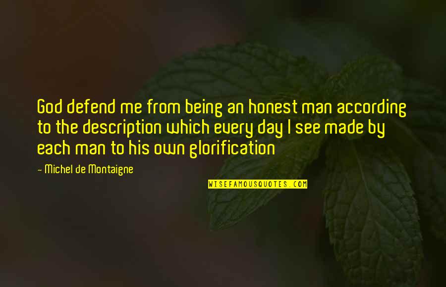 Not Being Honest Quotes By Michel De Montaigne: God defend me from being an honest man