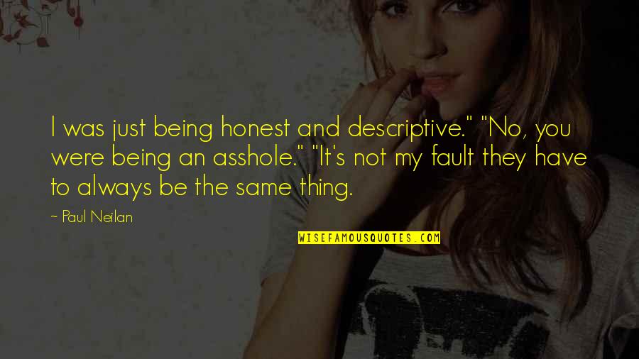 Not Being Honest Quotes By Paul Neilan: I was just being honest and descriptive." "No,