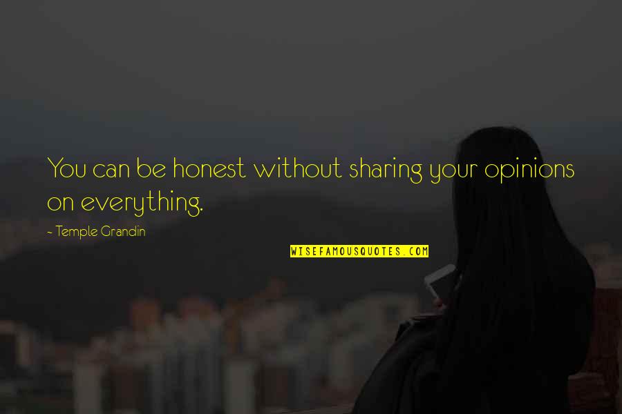 Not Being Honest Quotes By Temple Grandin: You can be honest without sharing your opinions