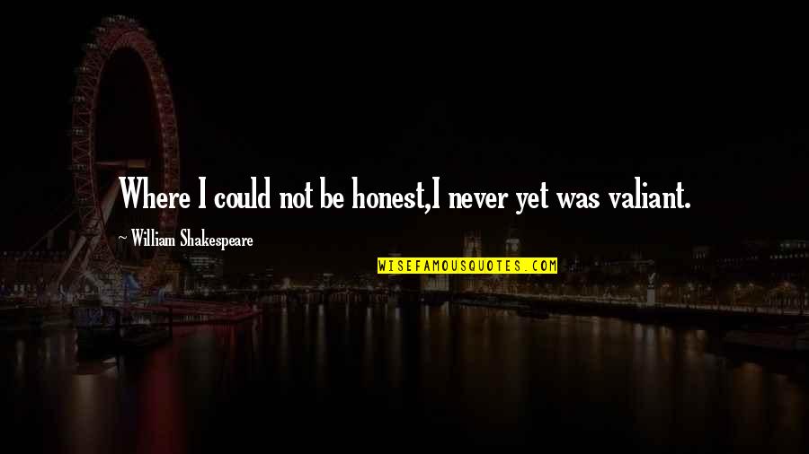 Not Being Honest Quotes By William Shakespeare: Where I could not be honest,I never yet