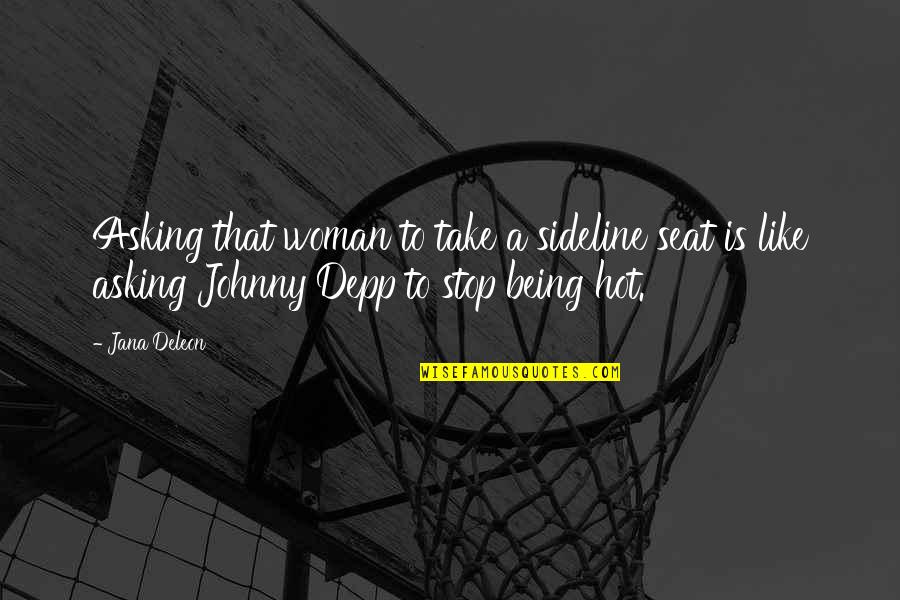 Not Being Hot Quotes By Jana Deleon: Asking that woman to take a sideline seat