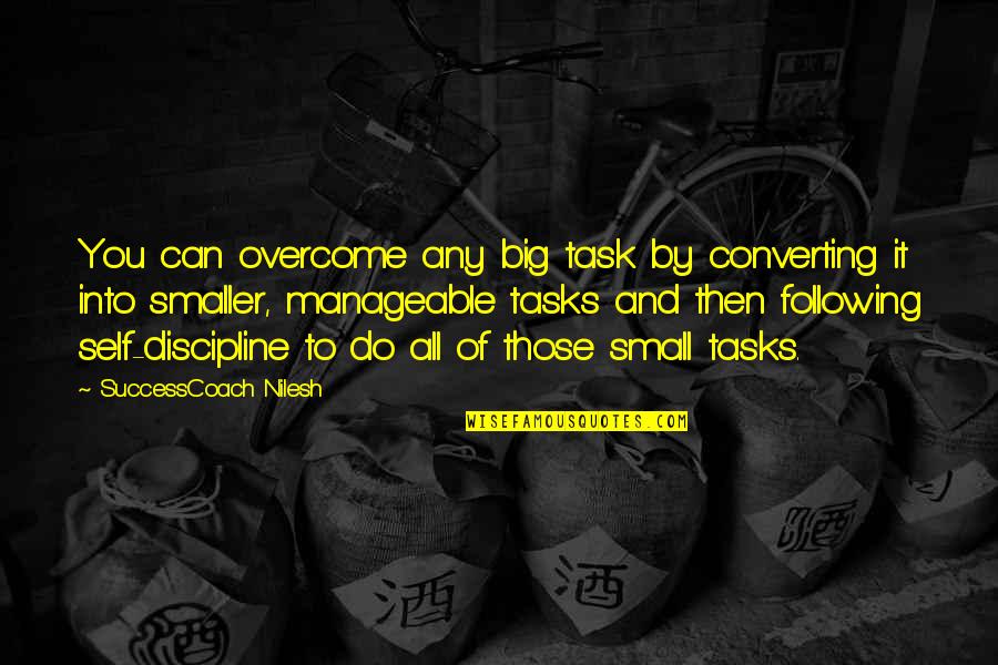 Not Being Important To Someone Anymore Quotes By SuccessCoach Nilesh: You can overcome any big task by converting