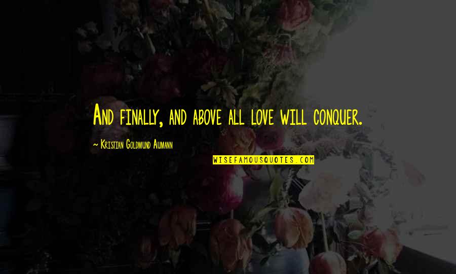 Not Being Impressed By Money Quotes By Kristian Goldmund Aumann: And finally, and above all love will conquer.